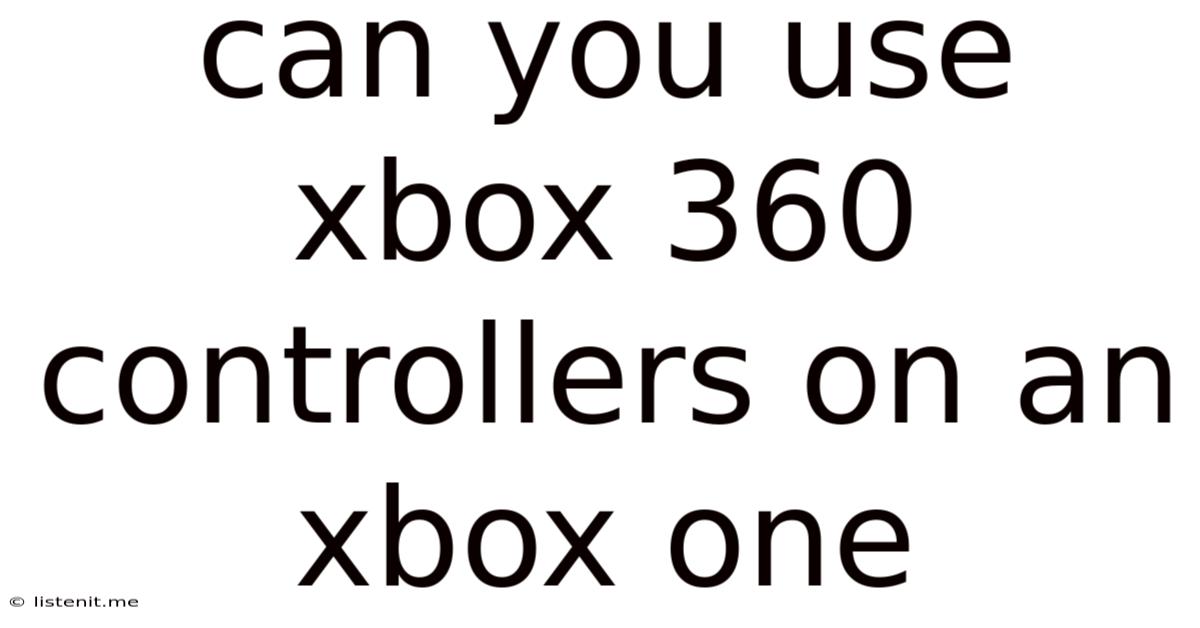 Can You Use Xbox 360 Controllers On An Xbox One