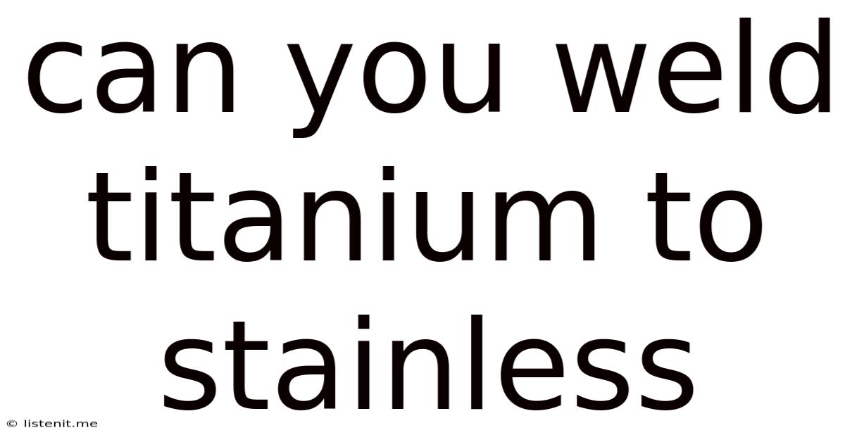 Can You Weld Titanium To Stainless