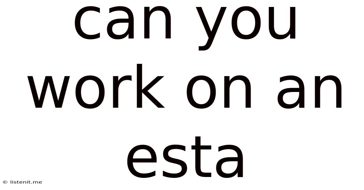 Can You Work On An Esta