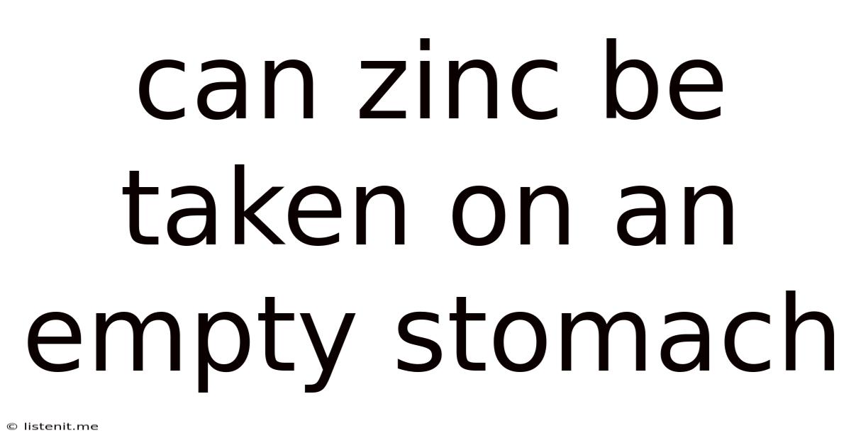 Can Zinc Be Taken On An Empty Stomach