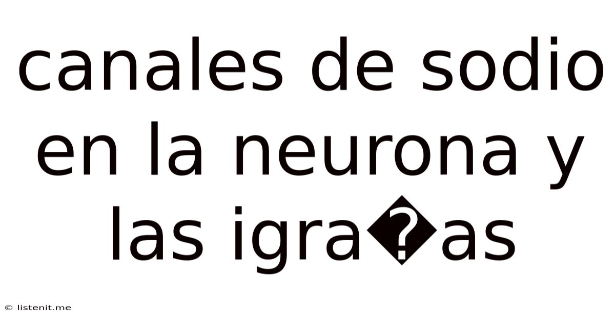 Canales De Sodio En La Neurona Y Las Igra�as