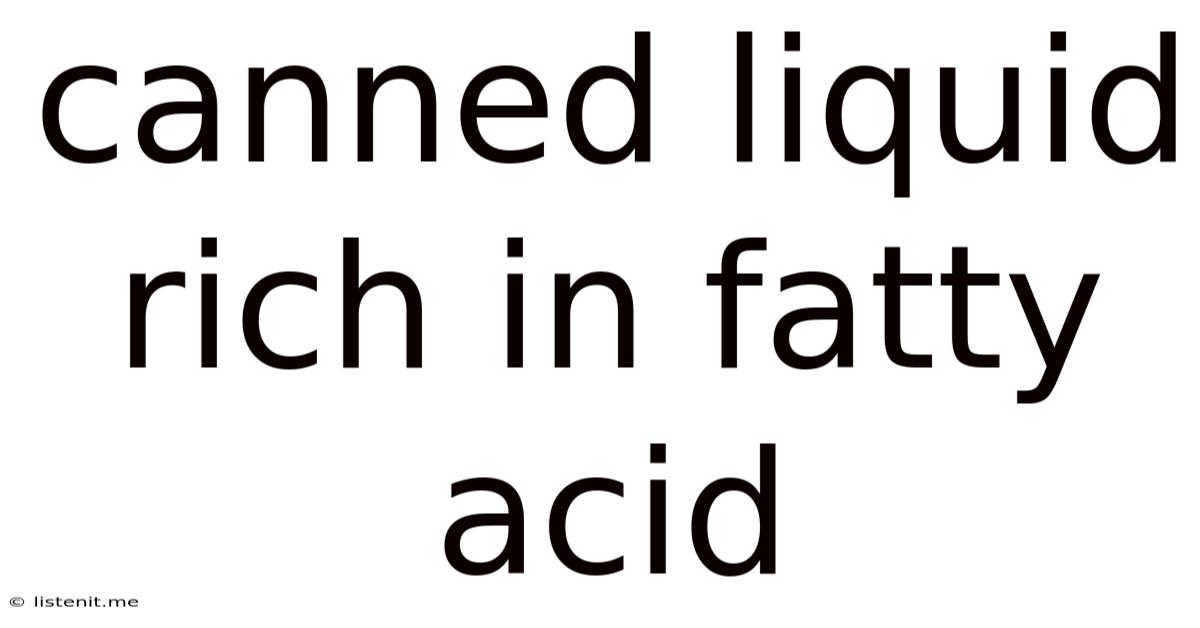 Canned Liquid Rich In Fatty Acid