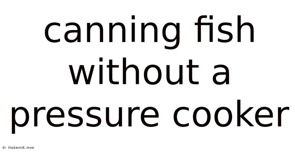 Canning Fish Without A Pressure Cooker