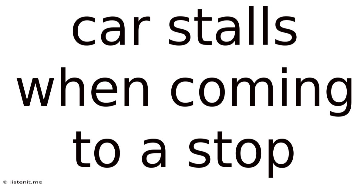 Car Stalls When Coming To A Stop