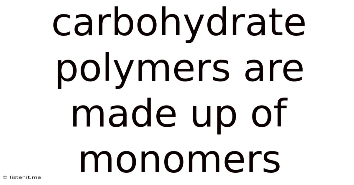 Carbohydrate Polymers Are Made Up Of Monomers