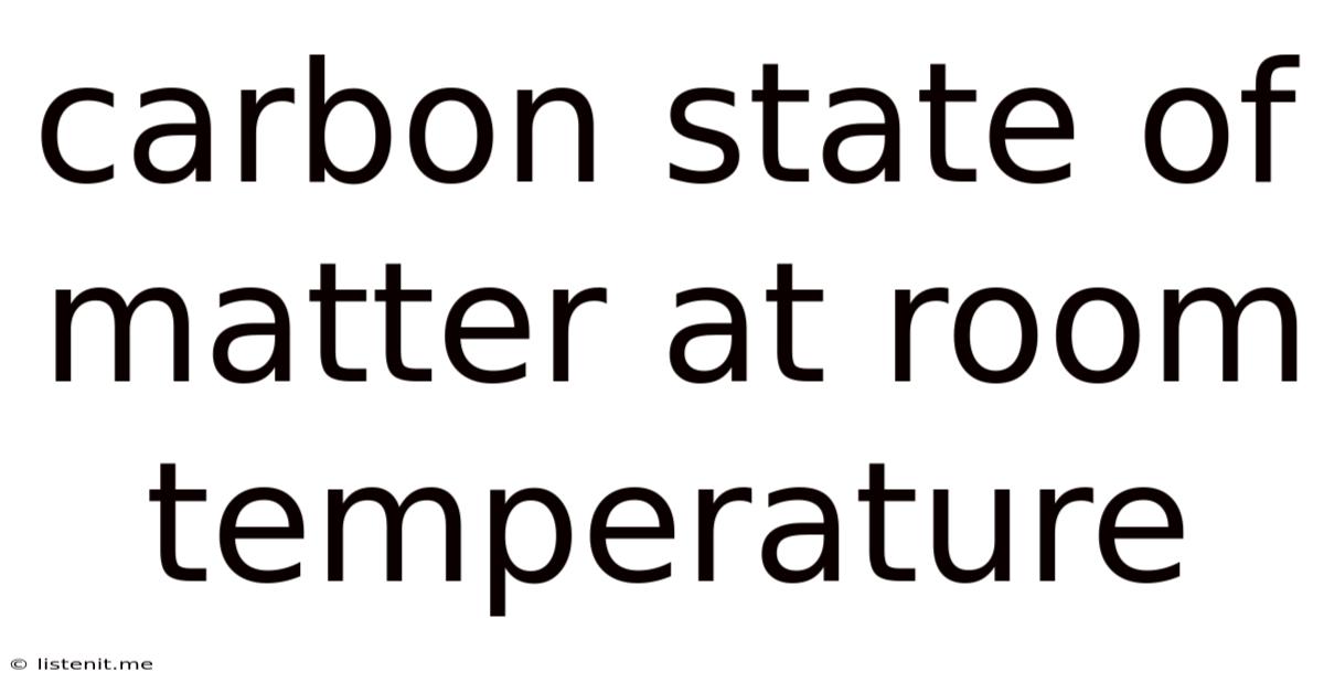 Carbon State Of Matter At Room Temperature