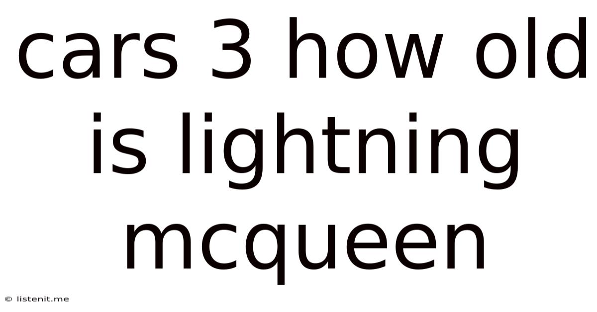 Cars 3 How Old Is Lightning Mcqueen