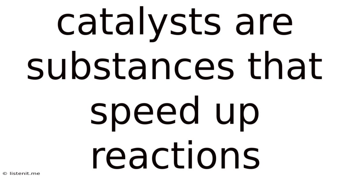Catalysts Are Substances That Speed Up Reactions
