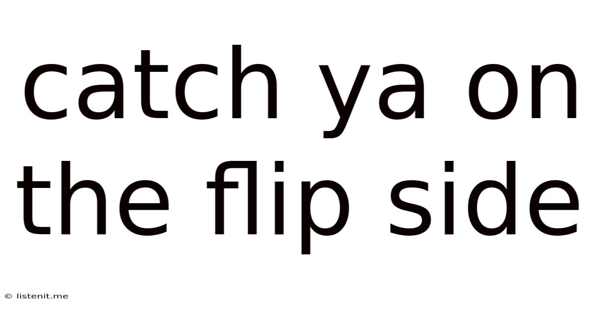 Catch Ya On The Flip Side