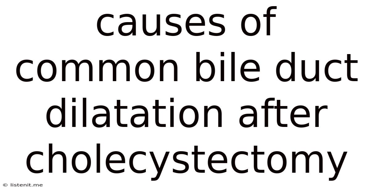 Causes Of Common Bile Duct Dilatation After Cholecystectomy