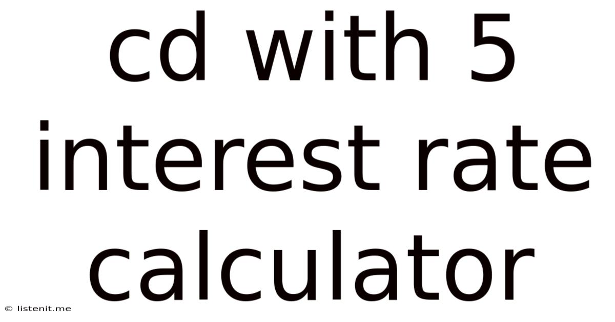 Cd With 5 Interest Rate Calculator