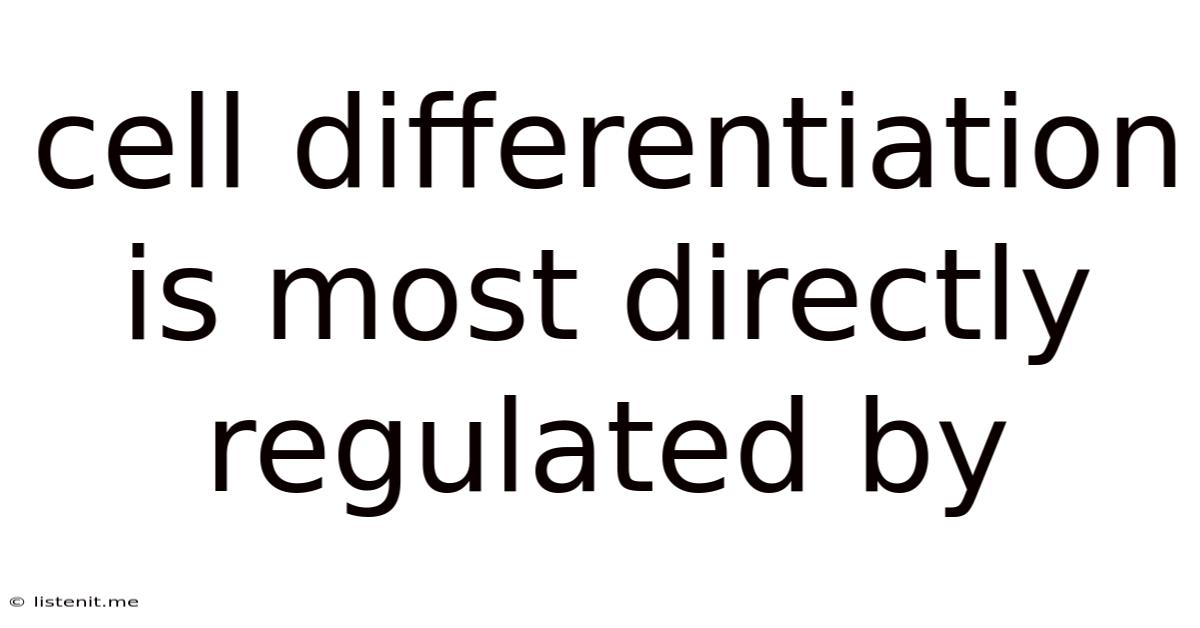 Cell Differentiation Is Most Directly Regulated By