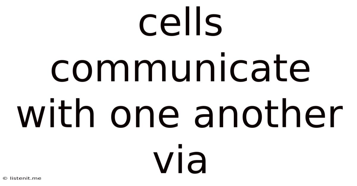 Cells Communicate With One Another Via