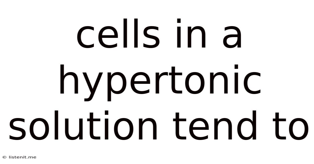 Cells In A Hypertonic Solution Tend To