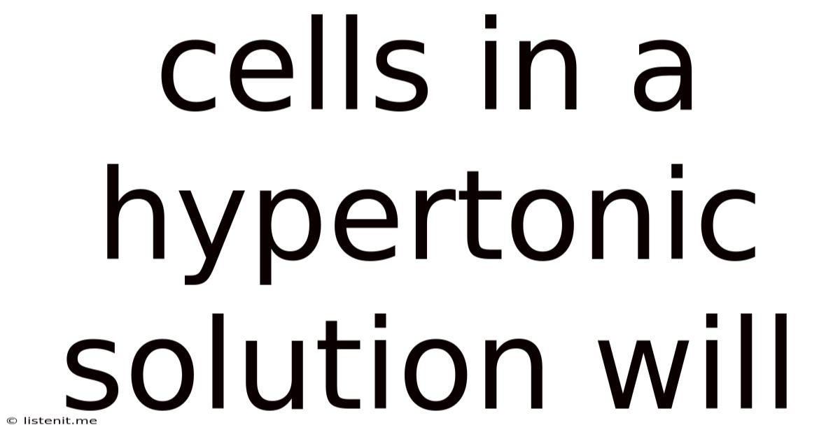 Cells In A Hypertonic Solution Will