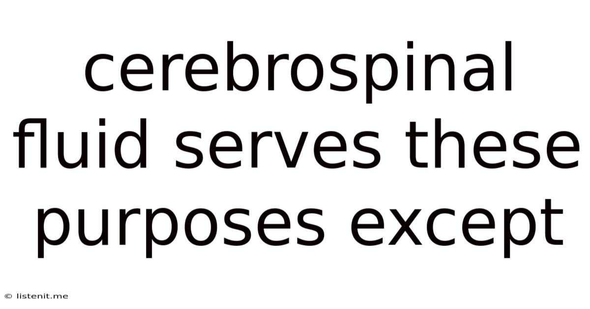 Cerebrospinal Fluid Serves These Purposes Except