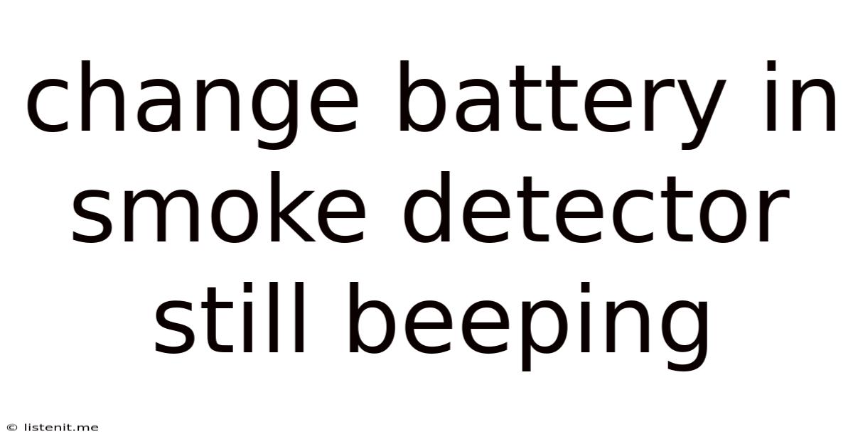 Change Battery In Smoke Detector Still Beeping