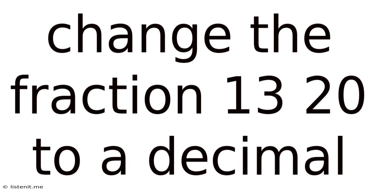 Change The Fraction 13 20 To A Decimal
