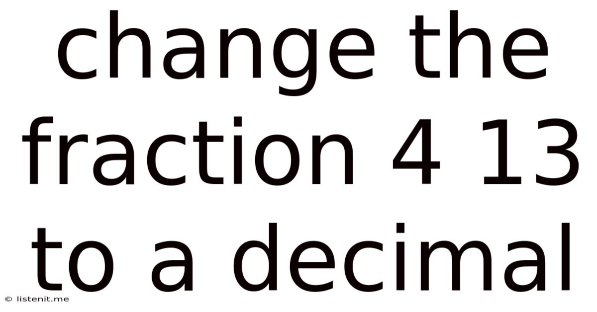 Change The Fraction 4 13 To A Decimal