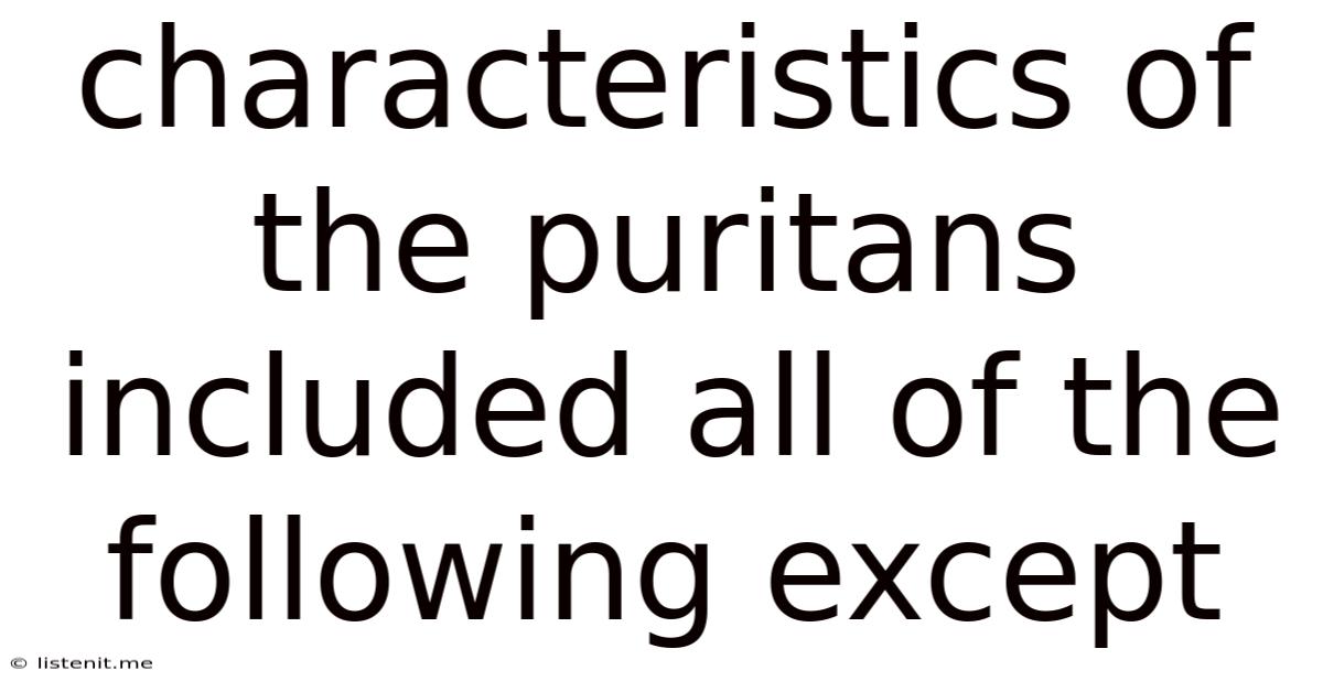 Characteristics Of The Puritans Included All Of The Following Except