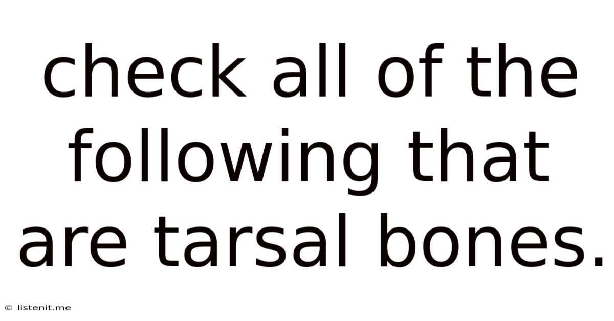 Check All Of The Following That Are Tarsal Bones.