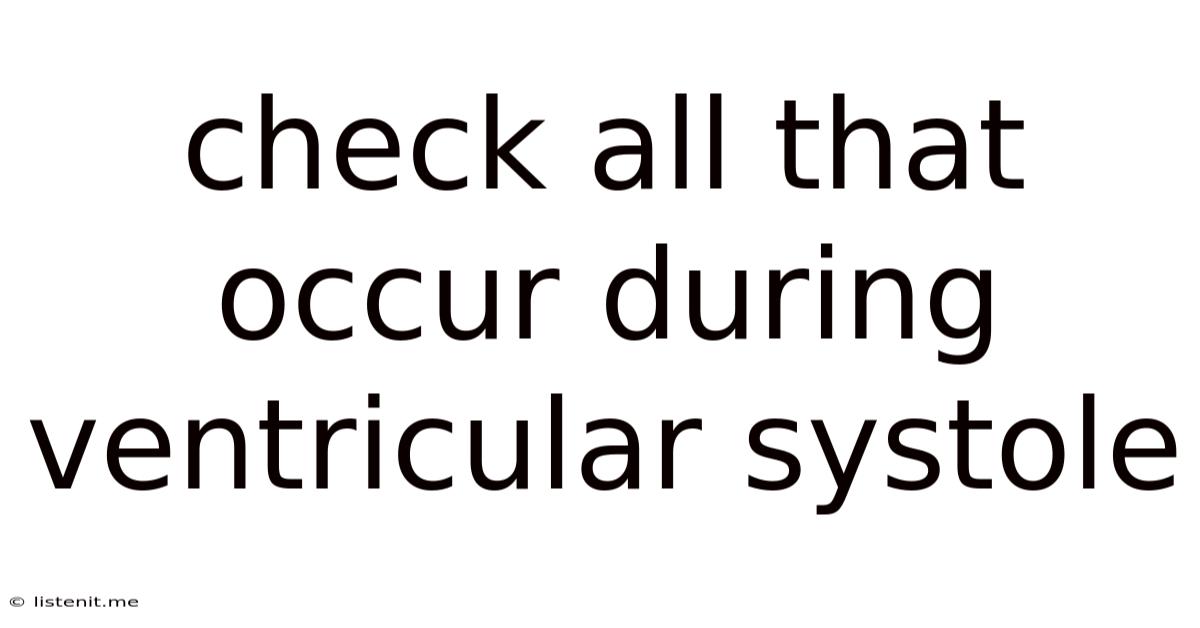 Check All That Occur During Ventricular Systole