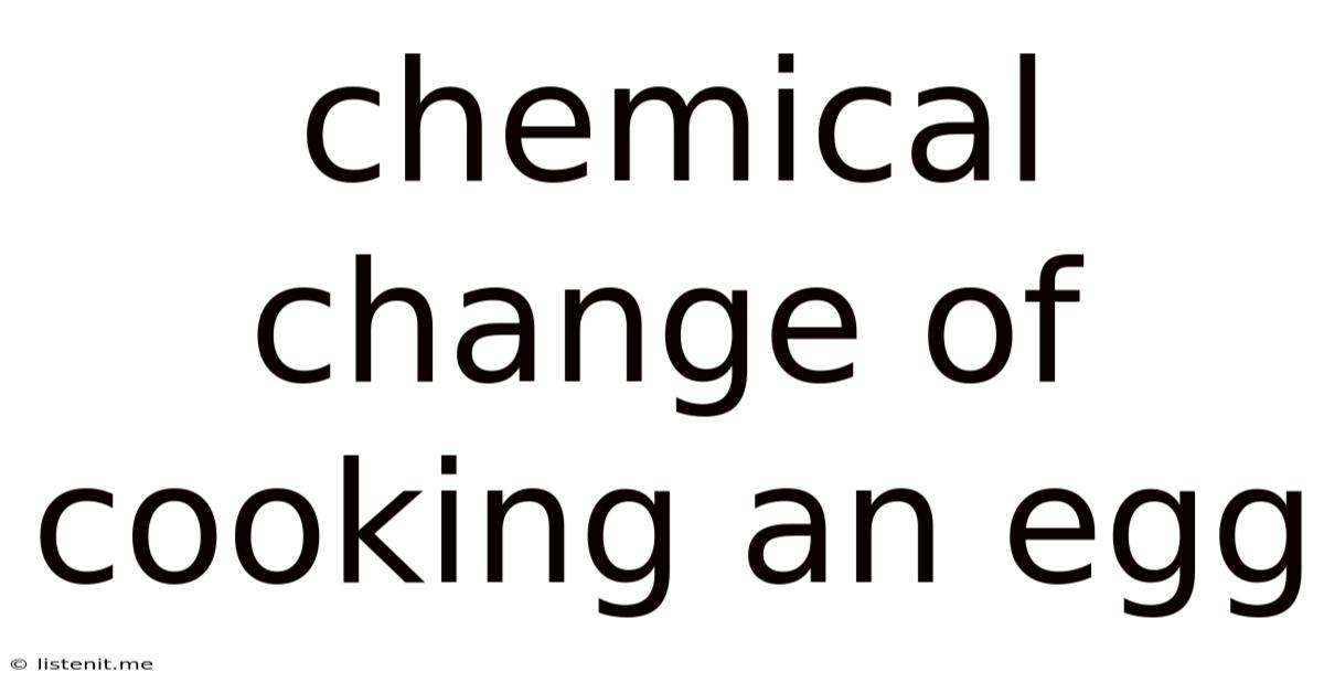 Chemical Change Of Cooking An Egg