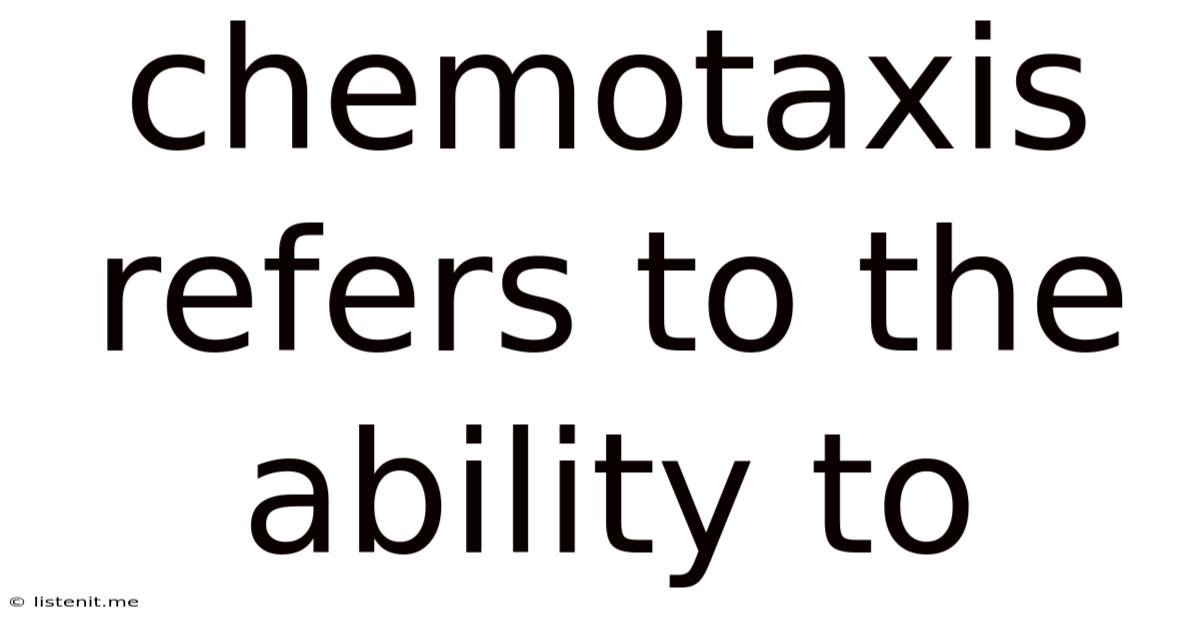 Chemotaxis Refers To The Ability To