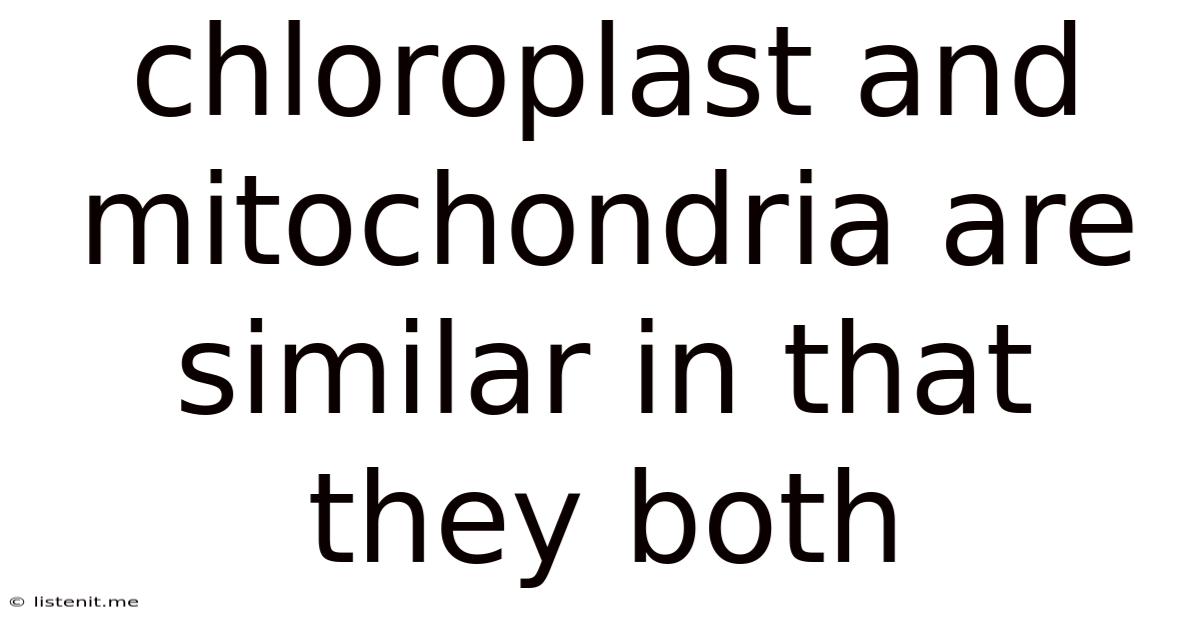 Chloroplast And Mitochondria Are Similar In That They Both