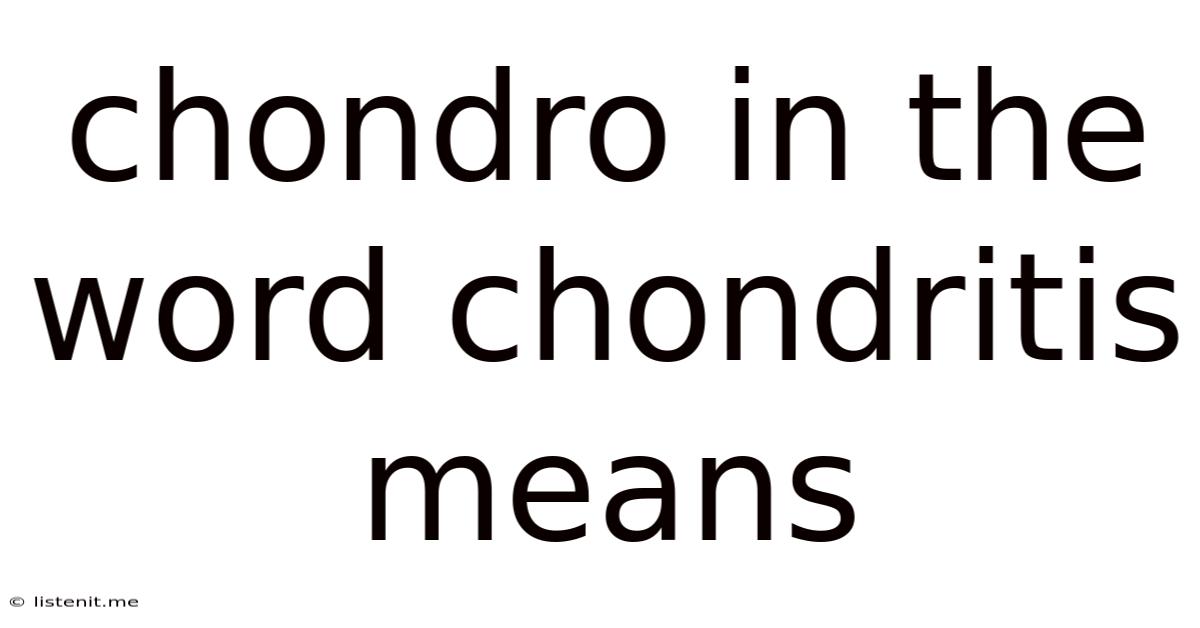 Chondro In The Word Chondritis Means