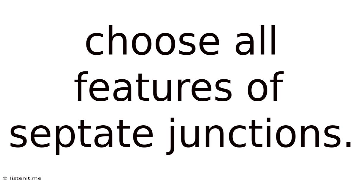 Choose All Features Of Septate Junctions.