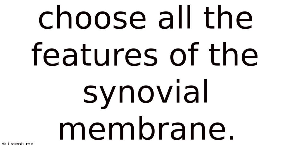 Choose All The Features Of The Synovial Membrane.
