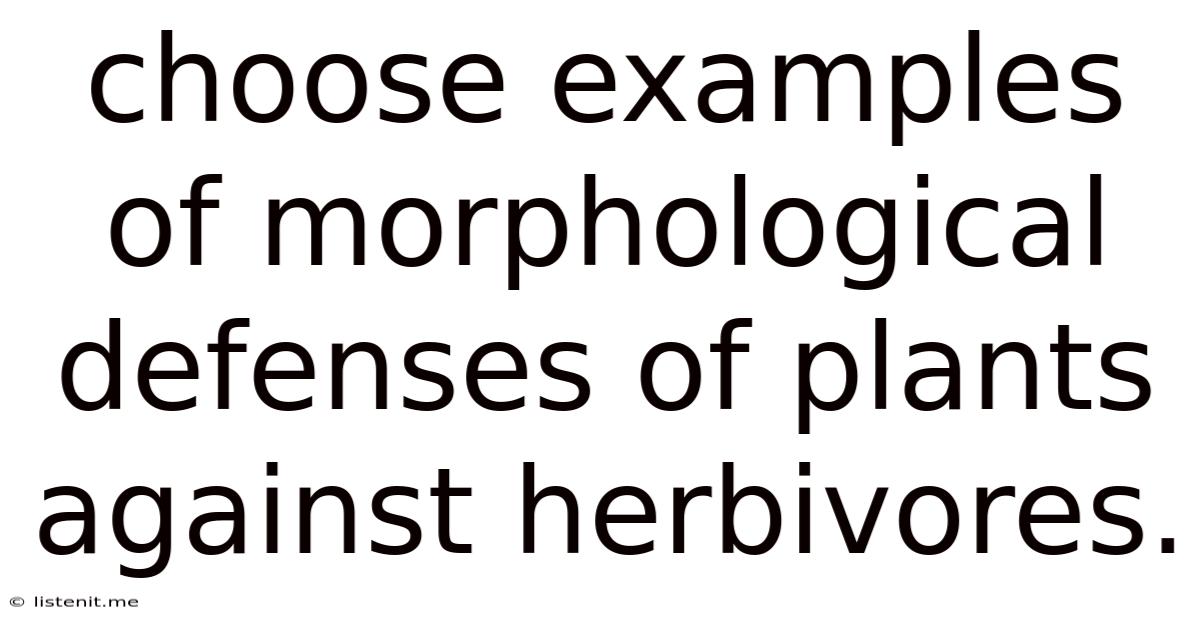 Choose Examples Of Morphological Defenses Of Plants Against Herbivores.