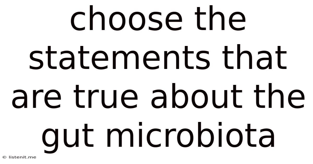 Choose The Statements That Are True About The Gut Microbiota