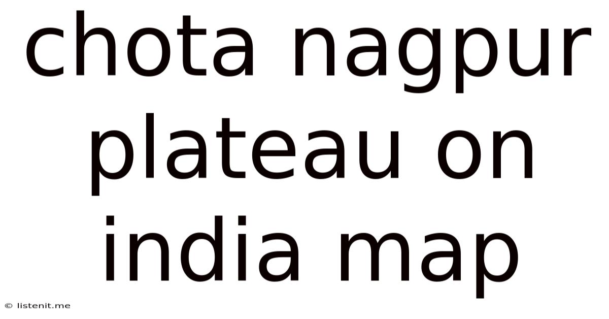 Chota Nagpur Plateau On India Map