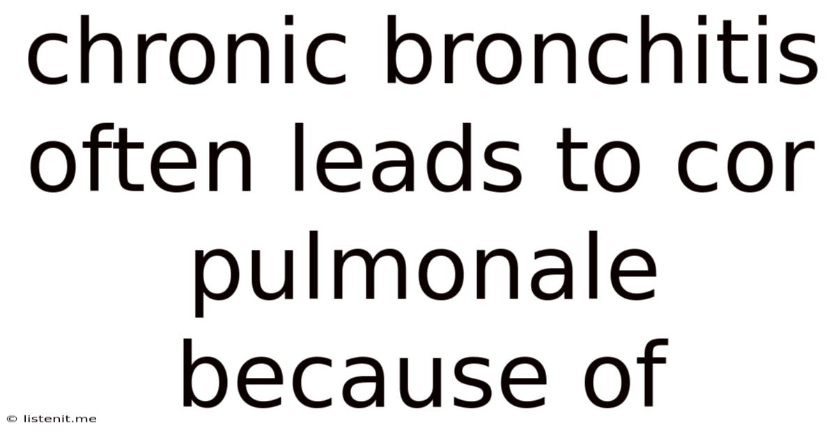 Chronic Bronchitis Often Leads To Cor Pulmonale Because Of