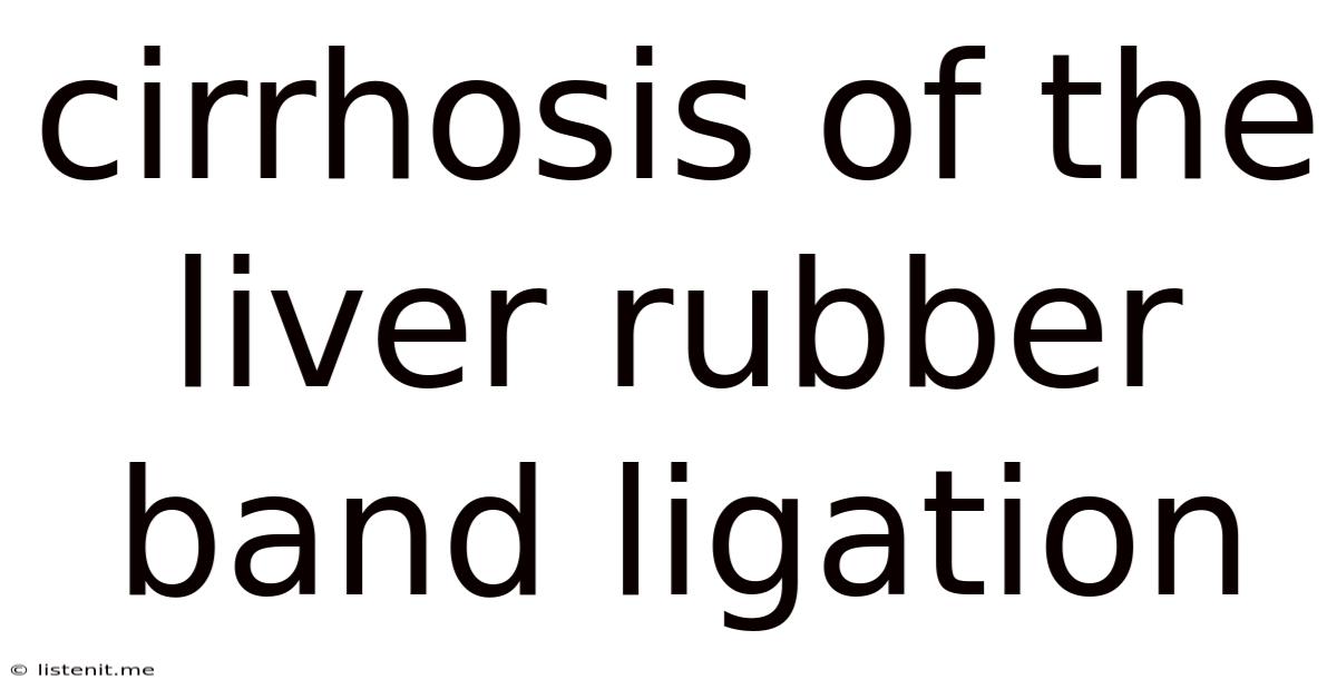 Cirrhosis Of The Liver Rubber Band Ligation