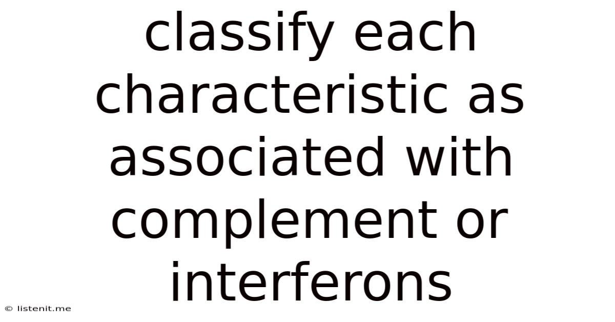Classify Each Characteristic As Associated With Complement Or Interferons