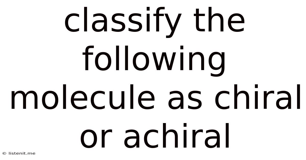 Classify The Following Molecule As Chiral Or Achiral