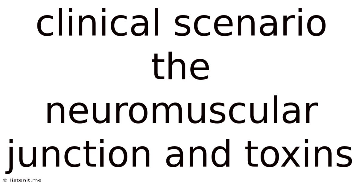 Clinical Scenario The Neuromuscular Junction And Toxins