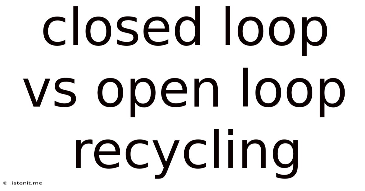 Closed Loop Vs Open Loop Recycling