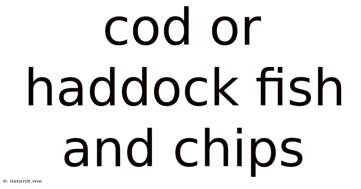 Cod Or Haddock Fish And Chips