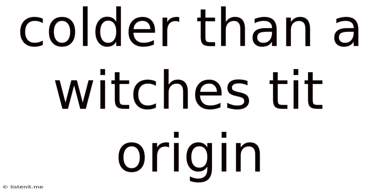 Colder Than A Witches Tit Origin