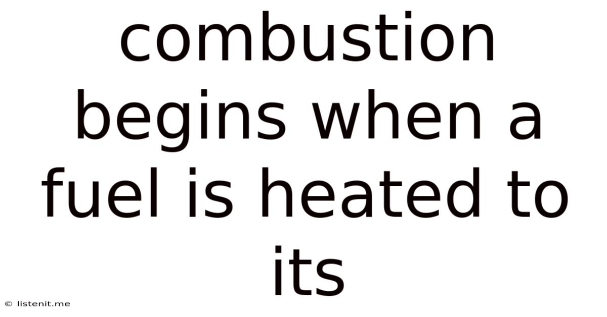 Combustion Begins When A Fuel Is Heated To Its