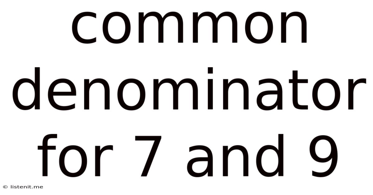Common Denominator For 7 And 9