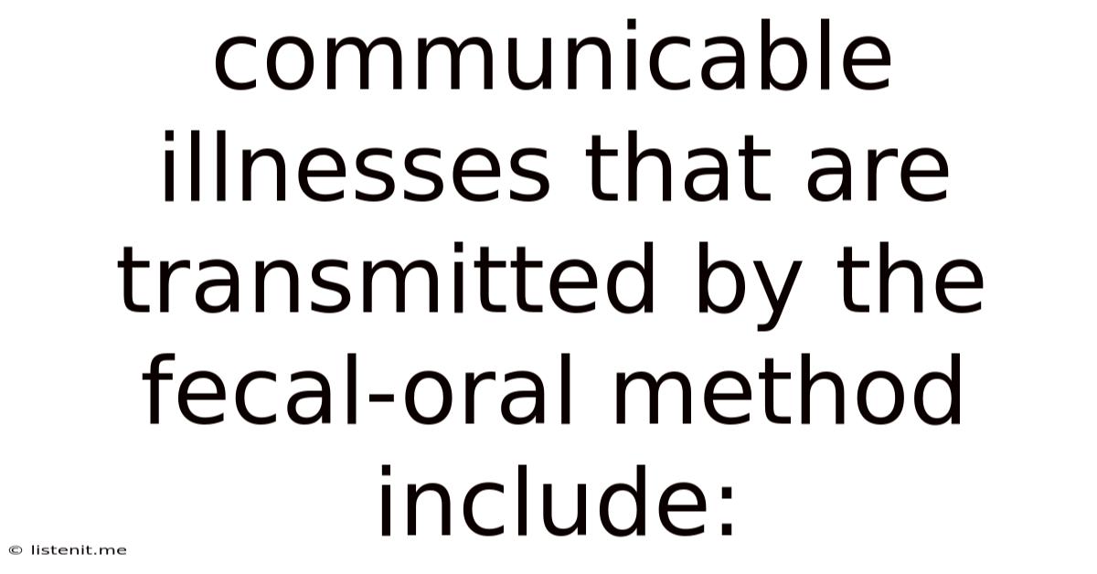 Communicable Illnesses That Are Transmitted By The Fecal-oral Method Include: