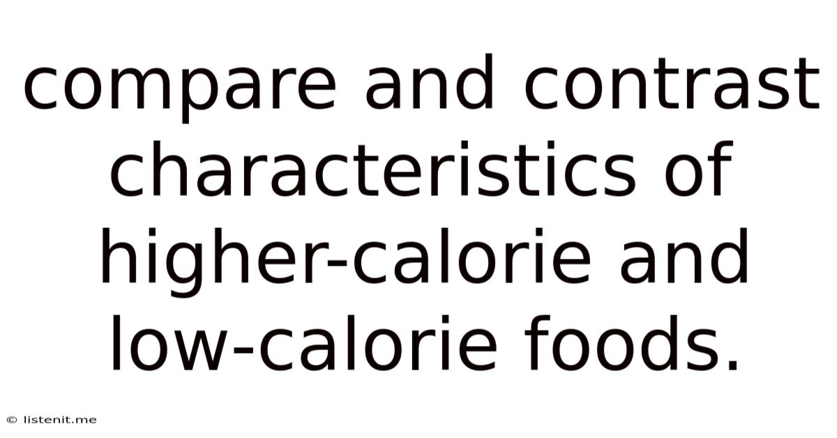 Compare And Contrast Characteristics Of Higher-calorie And Low-calorie Foods.