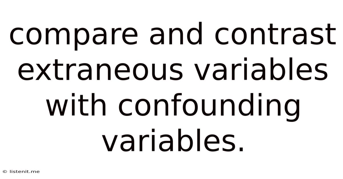 Compare And Contrast Extraneous Variables With Confounding Variables.