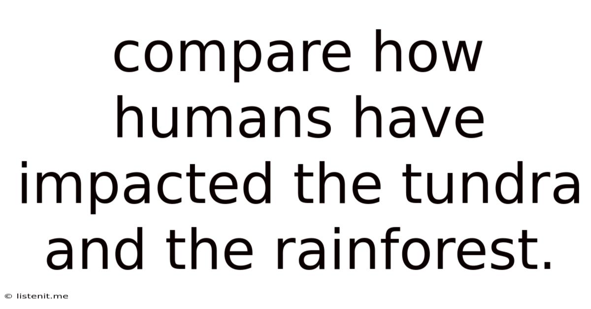 Compare How Humans Have Impacted The Tundra And The Rainforest.