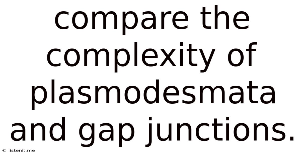 Compare The Complexity Of Plasmodesmata And Gap Junctions.